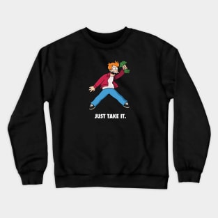 Just take it. Crewneck Sweatshirt